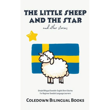 The Little Sheep and the Star and Other Stories: Simple Bilingual Swedish-English Short Stories For Beginner Swedish Language Learners