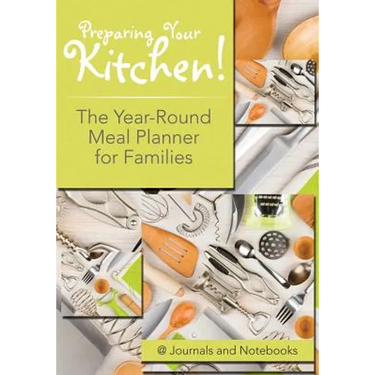 Preparing Your Kitchen! The Year-Round Meal Planner for Families