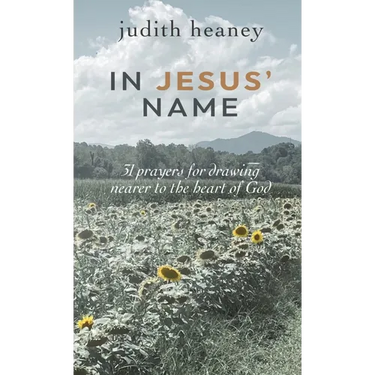 In Jesus' Name: 31 Prayers for Drawing Nearer to the Heart of God