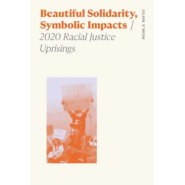 Beautiful Solidarity, Symbolic Impacts: 2020 Racial Justice Uprisings