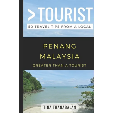 Greater Than a Tourist- Penang Malaysia: 50 Travel Tips from a Local