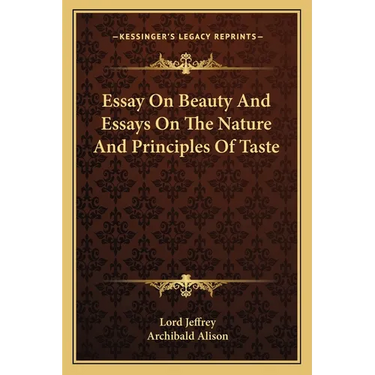 Essay On Beauty And Essays On The Nature And Principles Of Taste