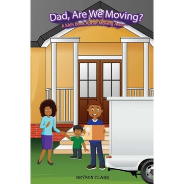 "Dad, Are We Moving?": A Kid's Book About Moving Away