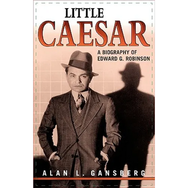 Little Caesar: A Biography of Edward G. Robinson