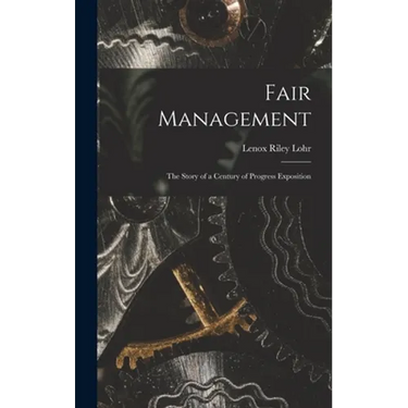 Fair Management: the Story of a Century of Progress Exposition