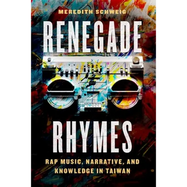 Renegade Rhymes: Rap Music, Narrative, and Knowledge in Taiwan