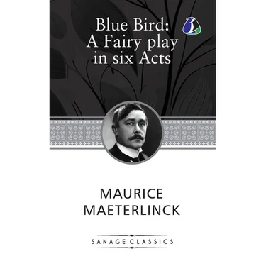 The Blue Bird: A Fairy Play In Six Acts