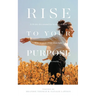 Rise To Your Purpose: A 30-Day Devotional for Women of Faith Who Want to Shine Their Light in the Business World