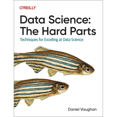 Data Science: The Hard Parts: Techniques for Excelling at Data Science