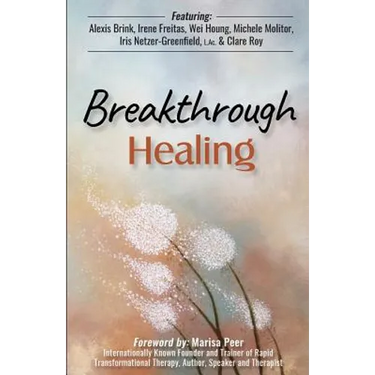 Breakthrough Healing: Insights and wisdom into the power of alternative medicine