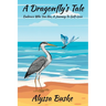 A Dragonfly's Tale; Embrace Who You Are, A Journey To Self- Love