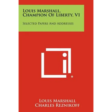 Louis Marshall, Champion of Liberty, V1: Selected Papers and Addresses