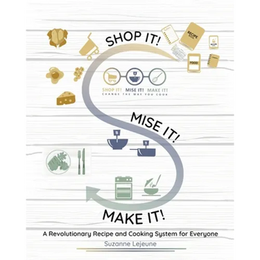 Shop It! Mise It! Make It!: Pronounced "Meeeeeese like Cheese" Change the Way You Cook
