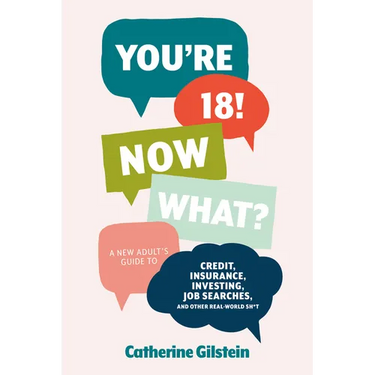 You're 18! Now What?: A New Adult's Guide to Credit, Insurance, Investing, Job Searches, and Other Real-World Sh*t