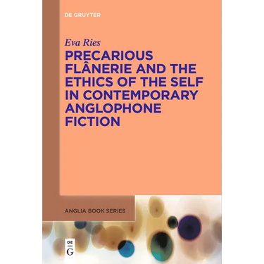 Precarious Flânerie and the Ethics of the Self in Contemporary Anglophone Fiction