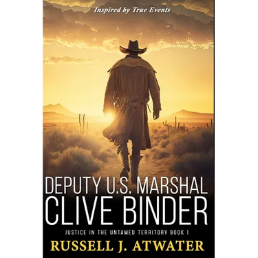 Deputy U.S. Marshal Clive Binder: Justice in the Untamed Territory - Book 1