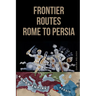 Frontier Routes: Rome to Persia