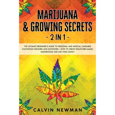 Marijuana and Growing Secrets - 2 in 1: The Ultimate Beginner's Guide to Personal and Medical Cannabis Cultivation Indoors and Outdoors + How to Grow