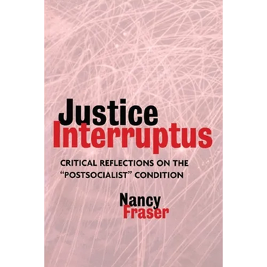 Justice Interruptus: Critical Reflections on the Postsocialist Condition