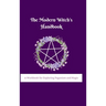The Modern Witch's Handbook: A Workbook for Exploring Paganism and Magic: A Workbook for Exploring Paganism and Magic