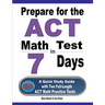 Prepare for the ACT Math Test in 7 Days: A Quick Study Guide with Two Full-Length ACT Math Practice Tests