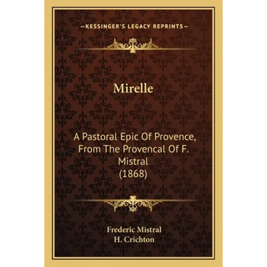 Mirelle: A Pastoral Epic Of Provence, From The Provencal Of F. Mistral (1868)