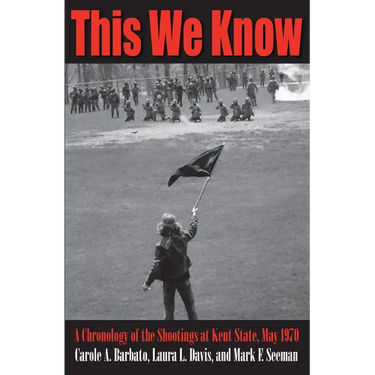 This We Know: A Chronology of the Shootings at Kent State, May 1970