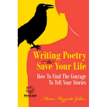 Writing Poetry to Save Your Life: How to Find the Courage to Tell Your Stories Volume 1