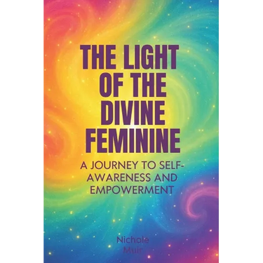 The Light of the Divine Feminine: A Journey to Self-Awareness and Empowerment