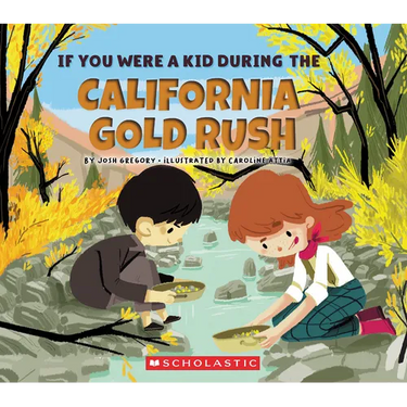If You Were a Kid During the California Gold Rush (If You Were a Kid)