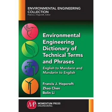 Environmental Engineering Dictionary of Technical Terms and Phrases: English to Mandarin and Mandarin to English