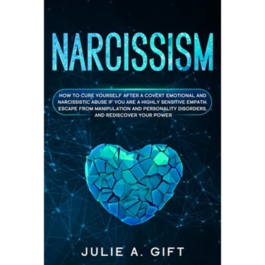Narcissism: How to cure yourself after a covert emotional and narcissistic abuse if you are a highly sensitive empath. Escape from
