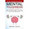Mental Toughness: How to Build a Strong Mindset and Achieve Your Goals (How to Develop a Resilient Mind, Character and Personality Away From Fear Stre
