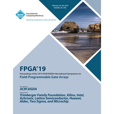 Fpga'19: Proceedings of the 2019 ACM/SIGDA International Symposium on Field-Programmable Gate Arrays