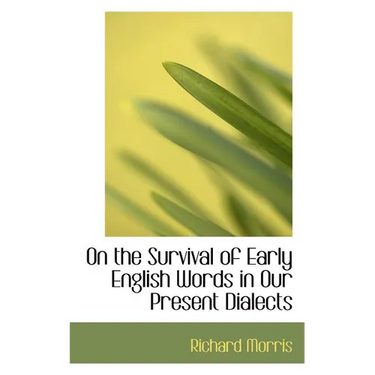 On the Survival of Early English Words in Our Present Dialects