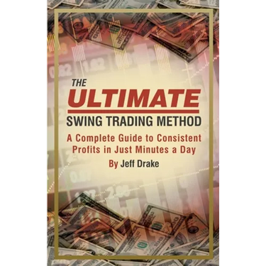 The Ultimate Swing Trading Method: A Complete Guide to Consistent Profits in Just Minutes a Day