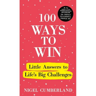 100 Ways to Win: Little Answers to Life's Big Challenges