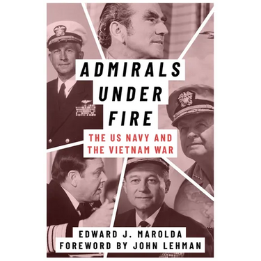 Admirals Under Fire: The U.S. Navy and the Vietnam War