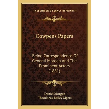 Cowpens Papers: Being Correspondence Of General Morgan And The Prominent Actors (1881)