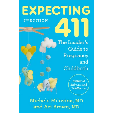 Expecting 411, 5th Edition: The Insider's Guide to Pregnancy and Childbirth