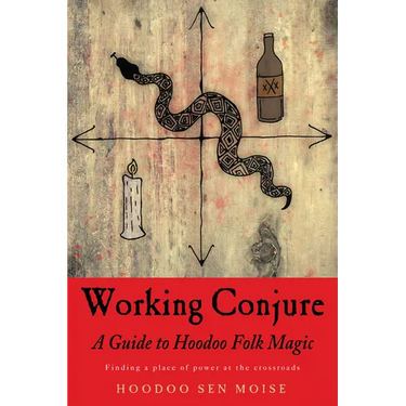 Working Conjure: A Guide to Hoodoo Folk Magic