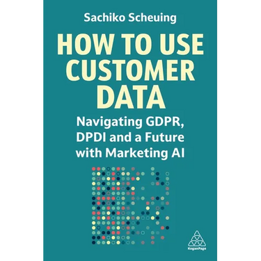 How to Use Customer Data: Navigating Gdpr, Dpdi and a Future with Marketing AI