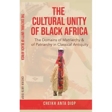The Cultural Unity of Black Africa: The Domains of Matriarchy & of Patriarchy in Classical Antiquity