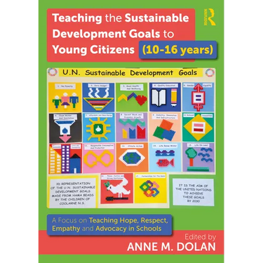 Teaching the Sustainable Development Goals to Young Citizens (10-16 Years): A Focus on Teaching Hope, Respect, Empathy and Advocacy in Schools