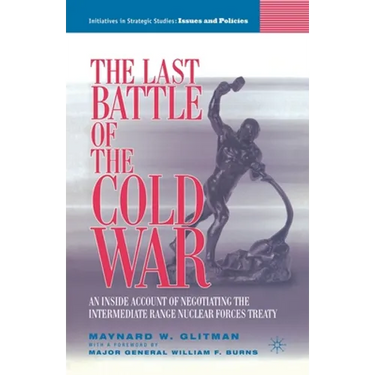 The Last Battle of the Cold War: An Inside Account of Negotiating the Intermediate Range Nuclear Forces Treaty