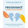 Reconnect: A Marriage Counseling Workbook: Guided Conversations & Exercises for a Long-Lasting Relationship