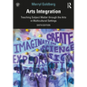 Arts Integration: Teaching Subject Matter through the Arts in Multicultural Settings