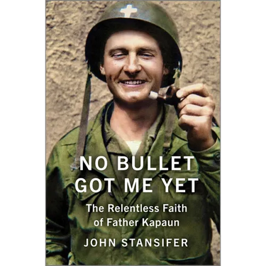 No Bullet Got Me Yet: The Relentless Faith of Father Kapaun