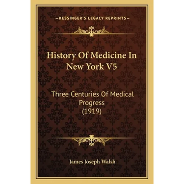 History Of Medicine In New York V5: Three Centuries Of Medical Progress (1919)