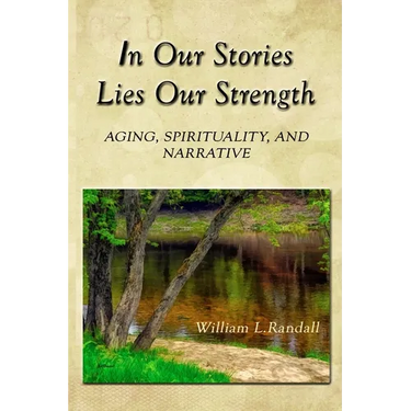 In Our Stories Lies Our Strength: Aging, Spirituality, and Narrative